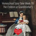 Homeschool Story Time Week 19: The Children at Grandmother’s