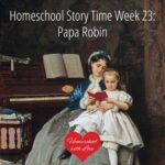 Homeschool Story Time Week 23: Papa Robin