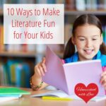 10 Ways to Make Literature Fun for Your Kids